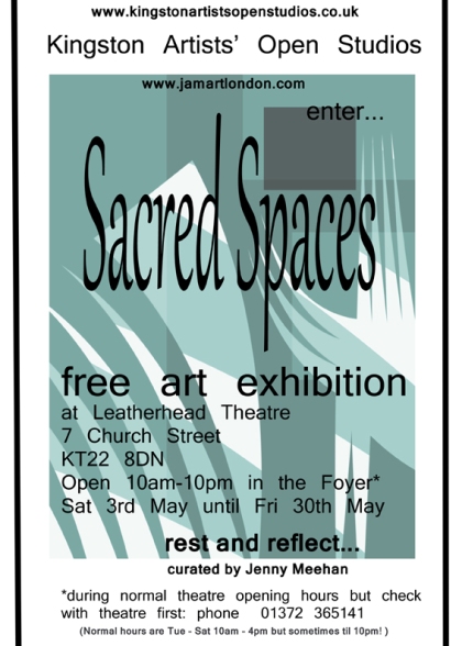 Sacred Spaces Flyer by Jenny Meehan which promotes the Sacred Spaces Visual Art Exhibition at Leatherhead Theatre in May 2014 organised on behalf of KAOS (Kingston Artists' Open Studios)