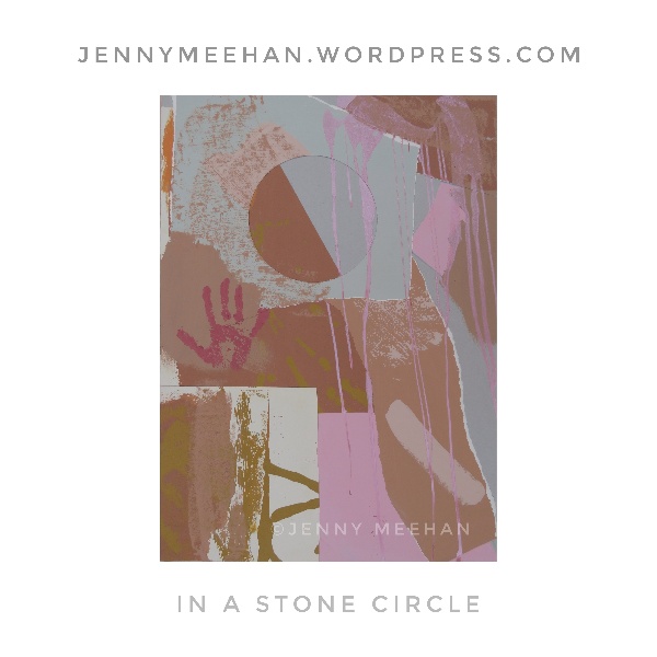 "in a stone circle" painting by jenny meehan, jenny meehan aka jennyjimjams, london based female fine artist, abstract artist in london, woman artist and poet, feminist artists, abstract expressionist painting in uk, modern art from jenny meehan, collage influenced by Francis Davison 